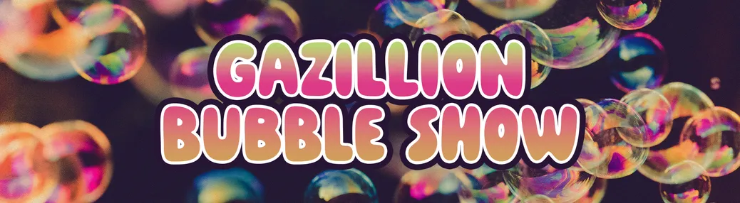 Gazillion Bubble Show Tickets