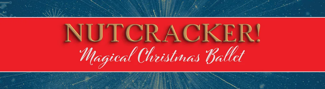 Nutcracker! Magical Christmas Ballet Tickets