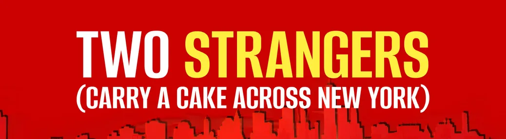 Two Strangers (Carry A Cake Across New York) Tickets